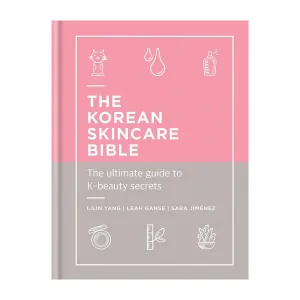 'The Korean Skincare Bible: The Ultimate Guide to K-Beauty Secrets' Book | Lilin Yang, Leah Ganse, Sara Jimenez